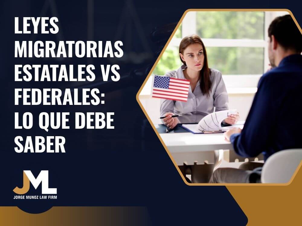 State Immigration Policies_ Leyes Migratorias Estatales vs Federales_ Lo Que Debe Saber - Jorge Munoz Law Firm (1)