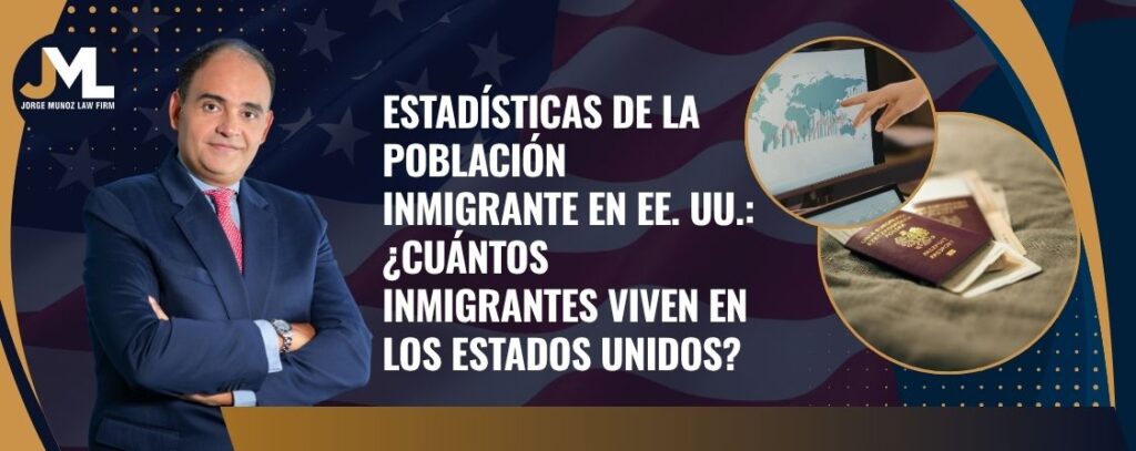 how many immigrants are there in the United States - Estadísticas de la población inmigrante en EE. UU. ¿Cuántos inmigrantes viven en los Estados Unidos - Jorge Munoz Law