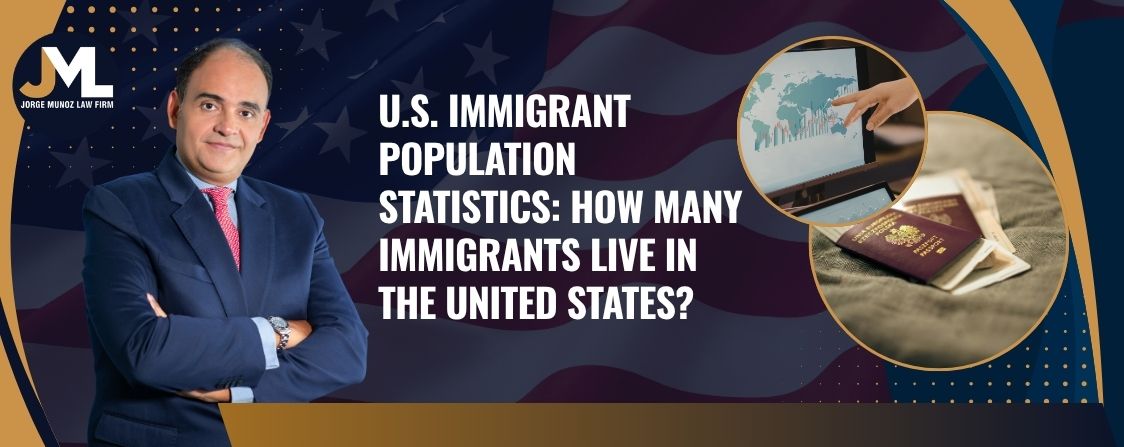 how many immigrants are there in the United States - U.S. Immigrant Population Statistics How Many Immigrants Live in the United States - Jorge Munoz Law