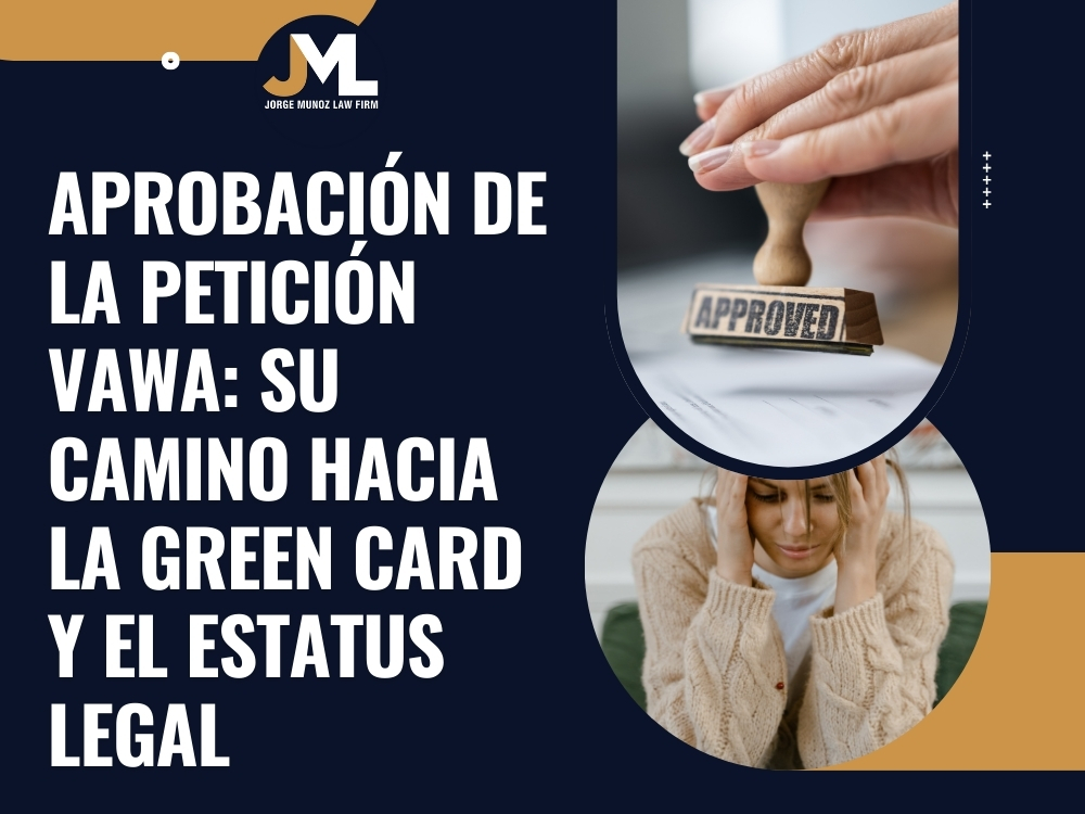 Petición VAWA su camino hacia la Green Card y el estatus legal - Jorge Munoz Law