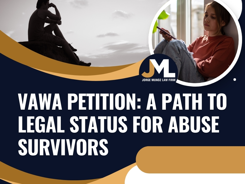VAWA Petition A Path to Legal Status - Jorge Munoz Law