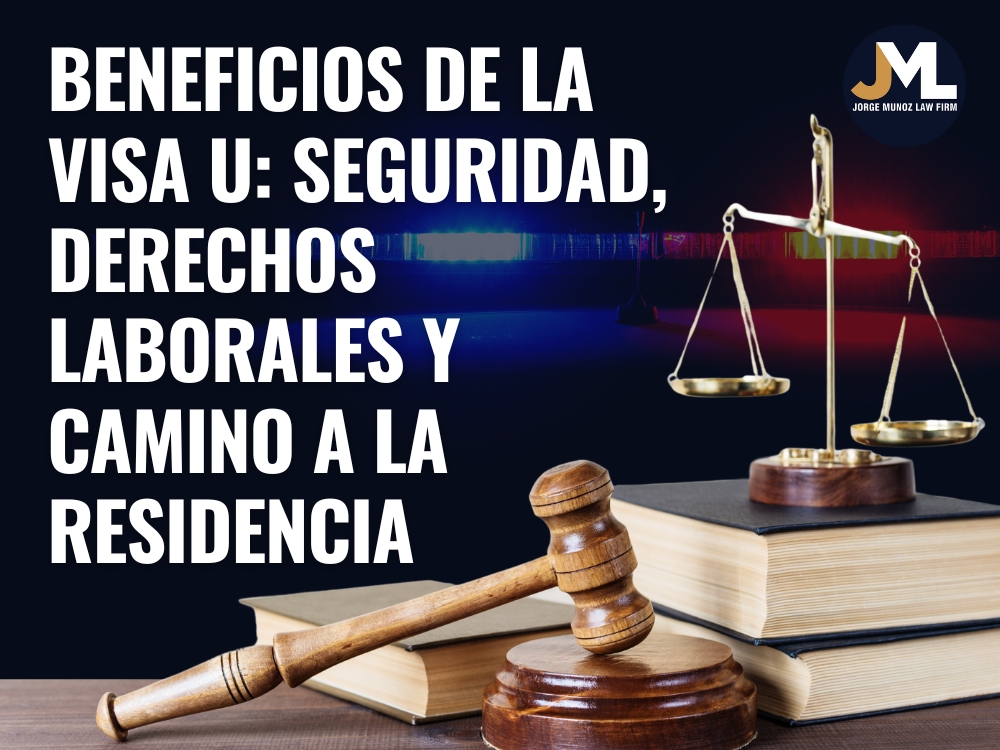 Abogado de Visa U Beneficios de la visa U - Jorge Munoz Law