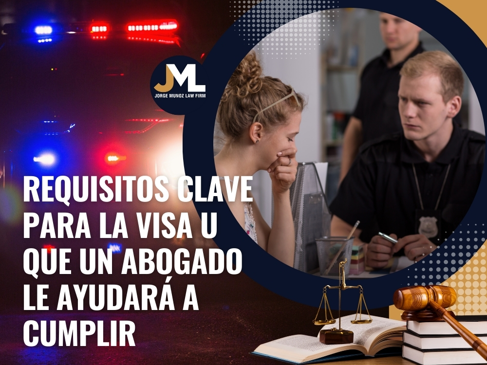 Abogado de Visa U Requisitos clave para la visa U - Jorge Munoz Law