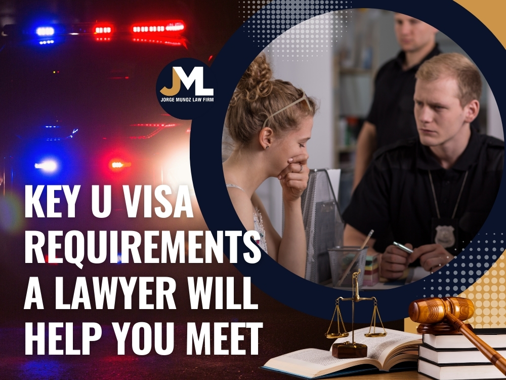 U Visa Lawyer Key U Visa Requirements - Jorge Munoz Law