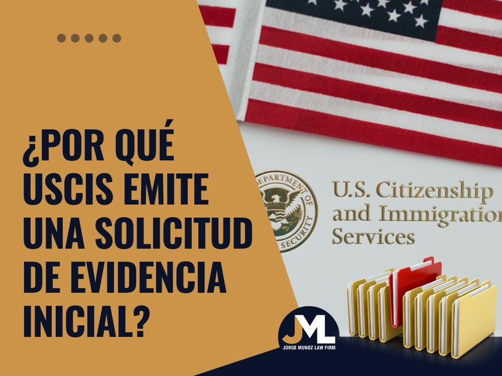 ¿Por qué USCIS emite una solicitud de evidencia inicial - Jorge Munoz Law