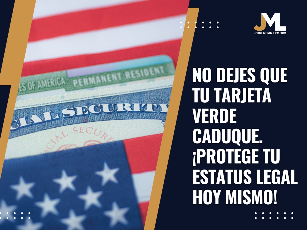 Renovación de la Tarjeta Verde - No dejes que tu tarjeta verde caduque - Jorge Munoz Law