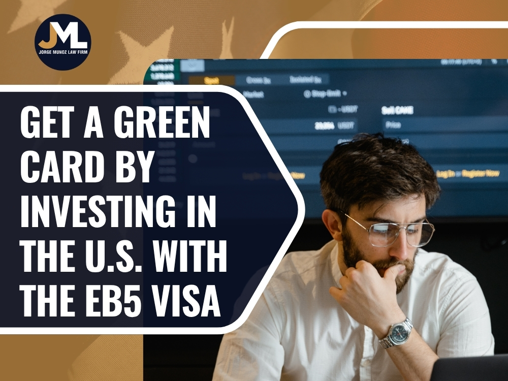 EB5 Investor Visa - Get a Green Card by Investing in the US - Jorge Munoz Law