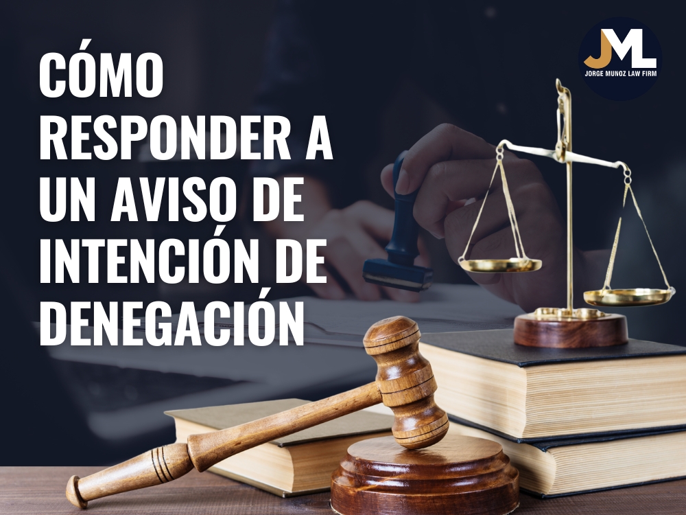 Cómo responder a un aviso de intención de denegación - Jorge Munoz Law