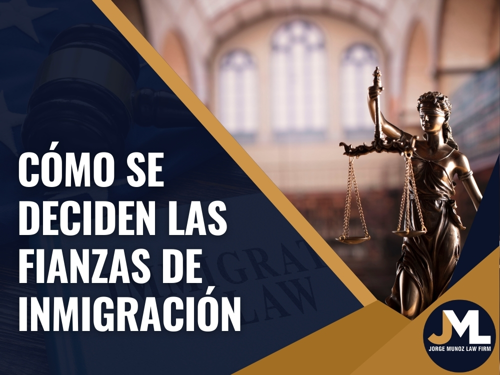 Cómo se deciden las fianzas de inmigración- Jorge Munoz Law