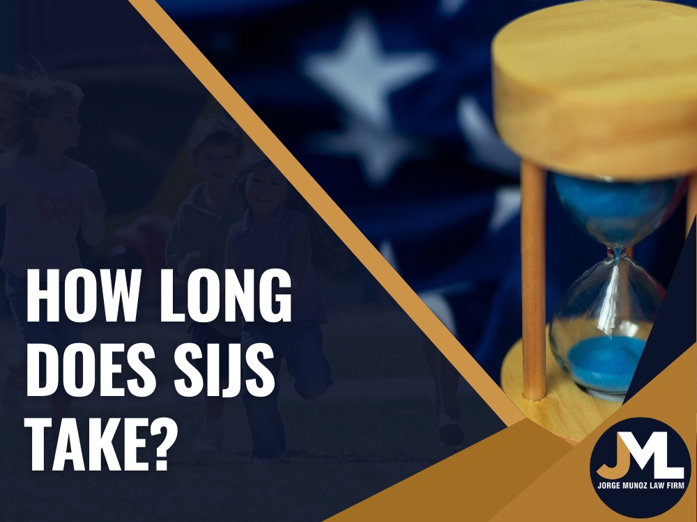 How Long Does SIJS Take_ - Jorge Munoz Law