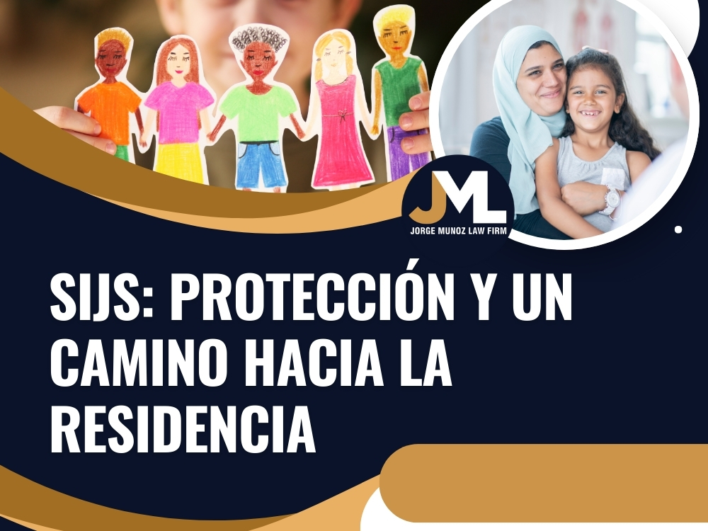 SIJS_ Protección y un camino hacia la residencia - Jorge Munoz Law