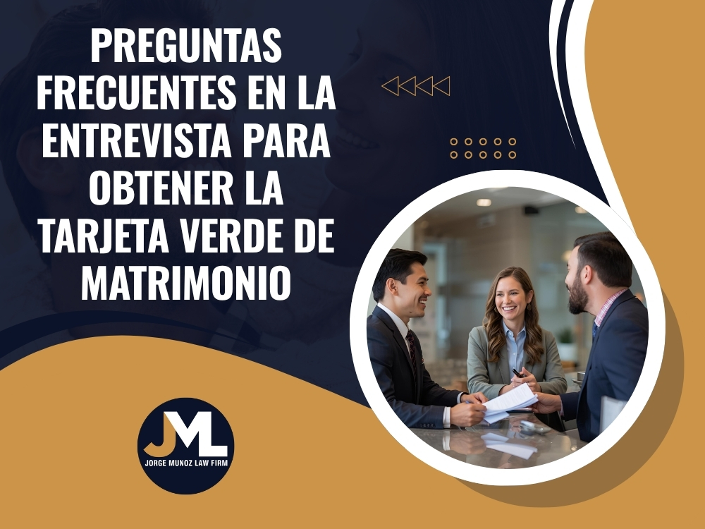 Entrevista para la Tarjeta Verde - Preguntas frecuentes - Jorge Munoz Law