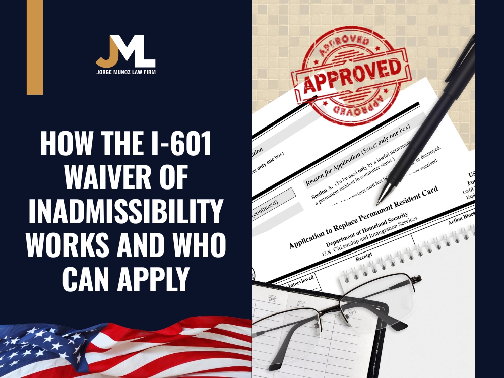 Waiver of Inadmissibility - How the I-601 Waiver of Inadmissibility Works - Jorge Munoz Law