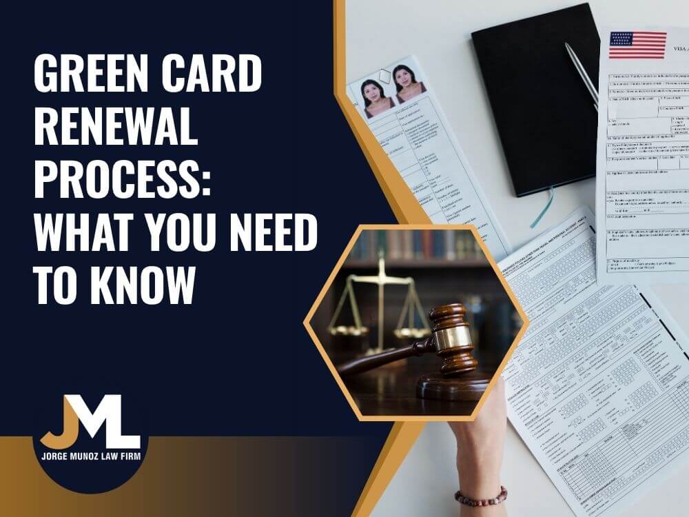 Renew Green Card Guide - Green Card Renewal Process_ What You Need to Know - Jorge Munoz Law Firm