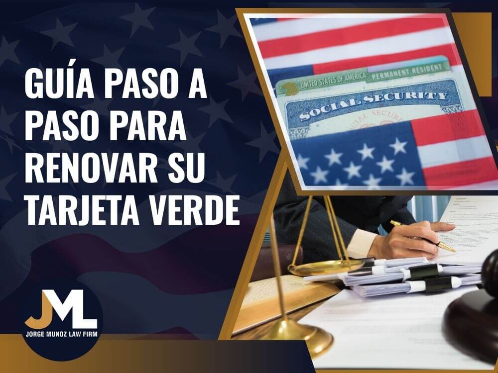 Renew Green Card Guide - Guía Paso a Paso para Renovar su Tarjeta Verde - Jorge Munoz Law Firm