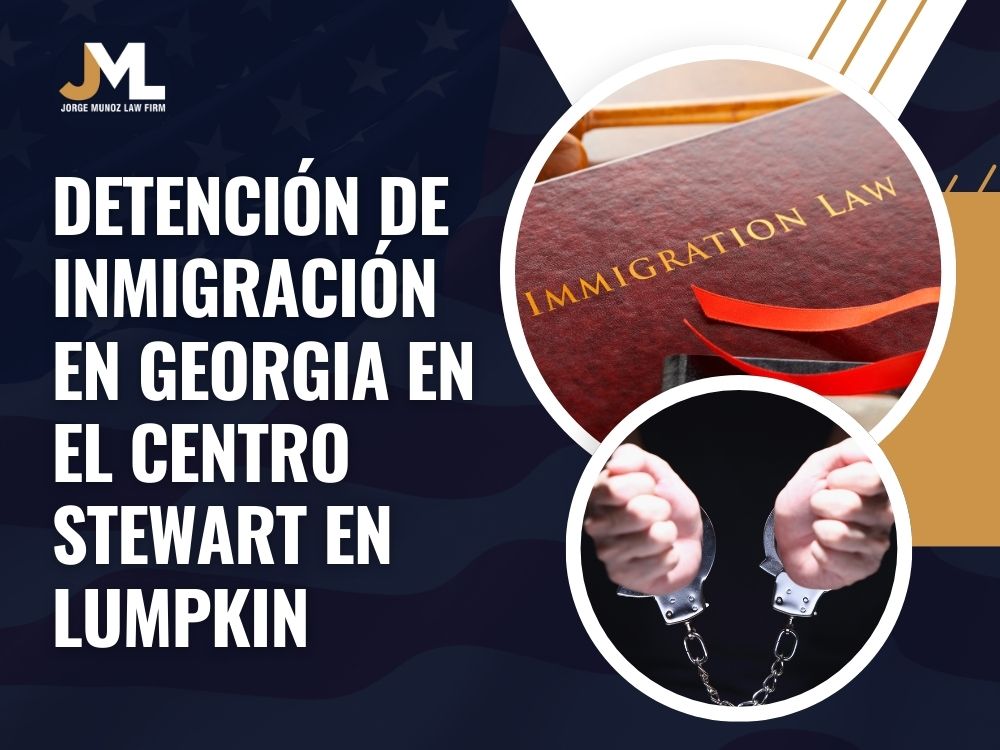 Stewart Detention Center in Georgia - Detención de inmigración en Georgia en el Centro Stewart en Lumpkin - Jorge Munoz Law Firm