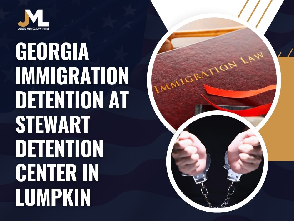 Stewart Detention Center in Georgia - Georgia immigration detention at Stewart Detention Center in Lumpkin - Jorge Munoz Law Firm