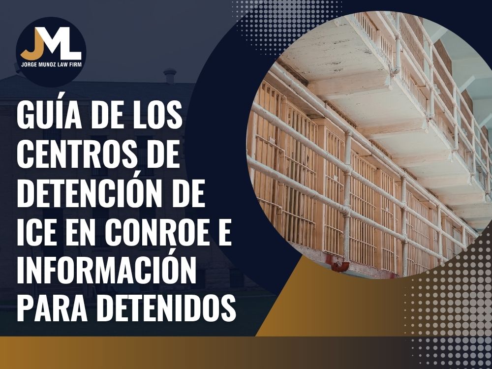 Conroe ICE Detention Center - Guía de los centros de detención de ICE en Conroe e información para detenidos - Jorge Munoz Law Firm