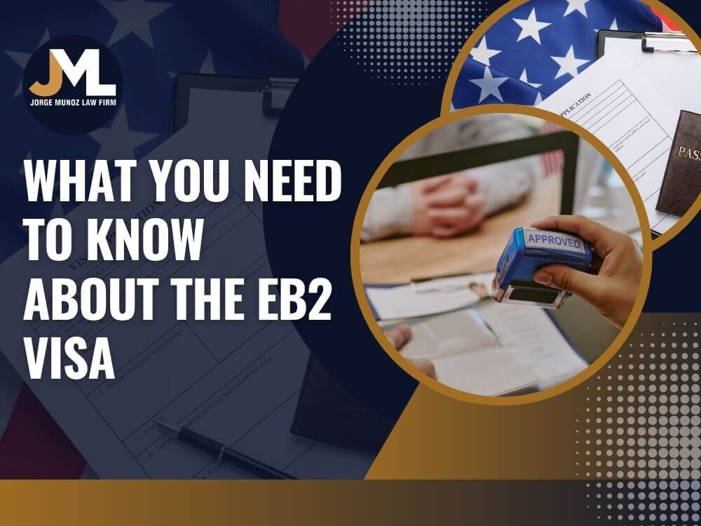 eb2 visa attorney - What You Need to Know About the EB2 Visa - Jorge Munoz Law Firm