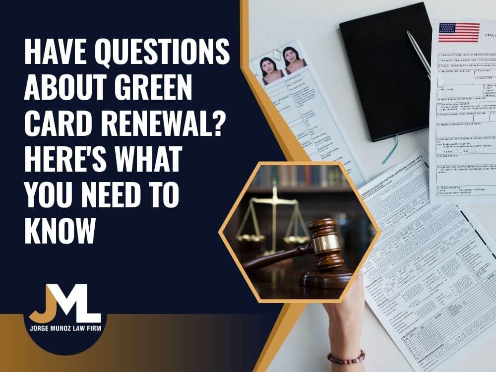 _Renew Green Card Guide -Have Questions About Green Card Renewal Here's What You Need to Know - Jorge Munoz Law Firm