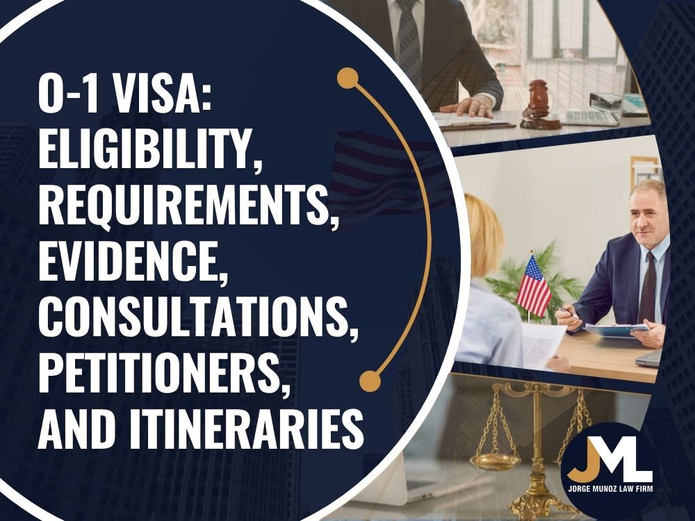 O1 Visa Lawyer - O-1 Visa_ Eligibility, Requirements, Evidence, Consultations, Petitioners, and Itineraries - Jorge Munoz Law Firm